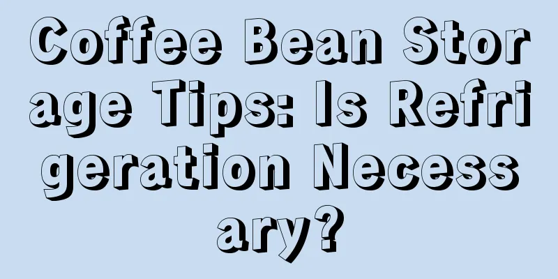 Coffee Bean Storage Tips: Is Refrigeration Necessary?