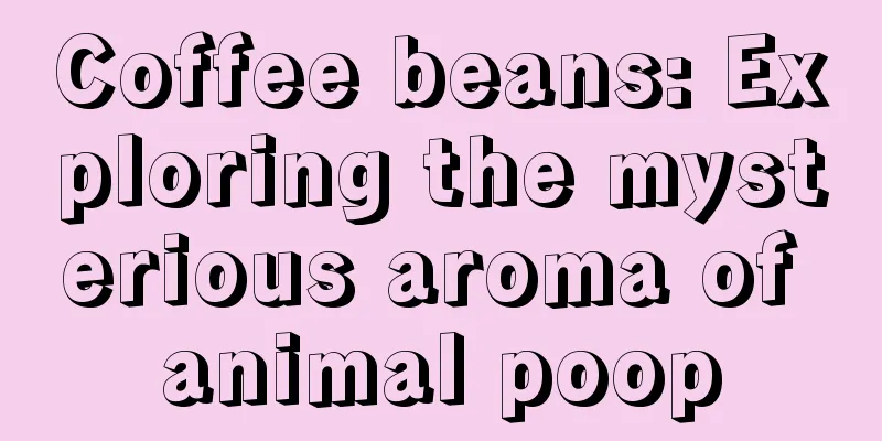 Coffee beans: Exploring the mysterious aroma of animal poop