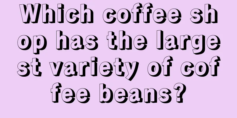 Which coffee shop has the largest variety of coffee beans?