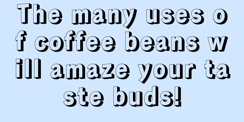 The many uses of coffee beans will amaze your taste buds!