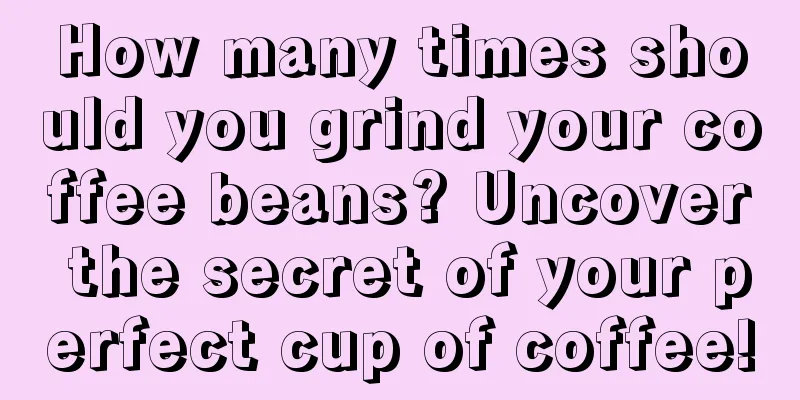 How many times should you grind your coffee beans? Uncover the secret of your perfect cup of coffee!