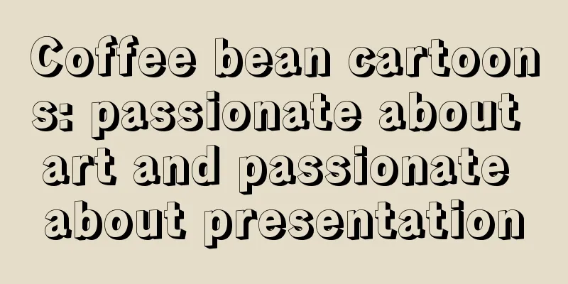 Coffee bean cartoons: passionate about art and passionate about presentation