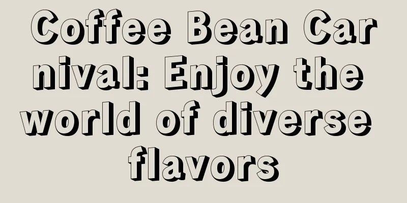 Coffee Bean Carnival: Enjoy the world of diverse flavors