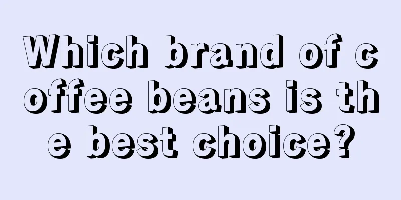 Which brand of coffee beans is the best choice?