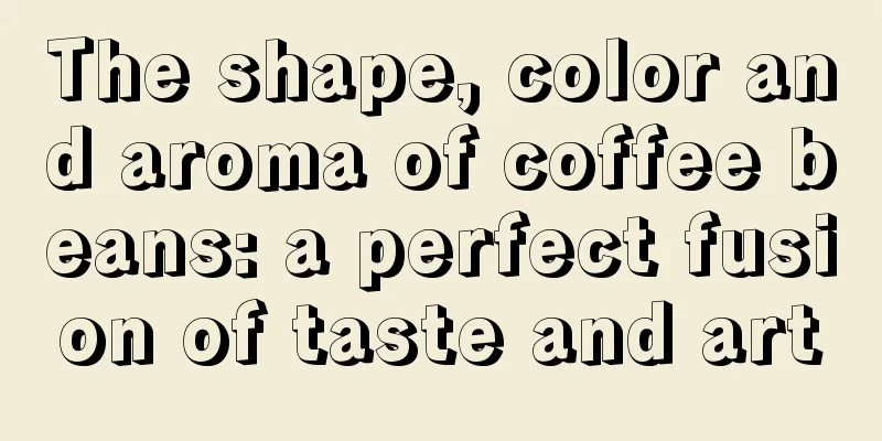 The shape, color and aroma of coffee beans: a perfect fusion of taste and art