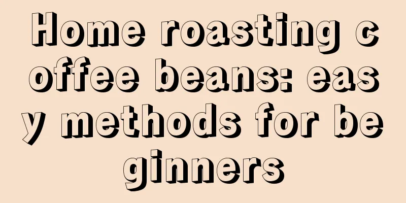 Home roasting coffee beans: easy methods for beginners