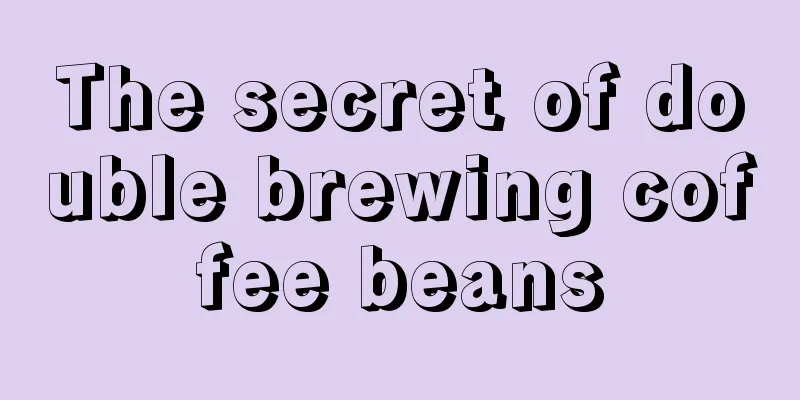 The secret of double brewing coffee beans