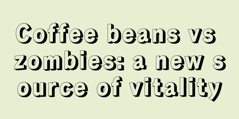 Coffee beans vs zombies: a new source of vitality