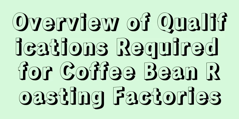 Overview of Qualifications Required for Coffee Bean Roasting Factories