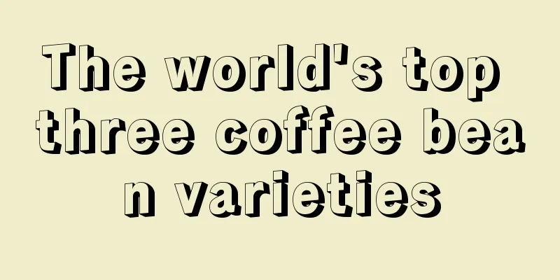 The world's top three coffee bean varieties