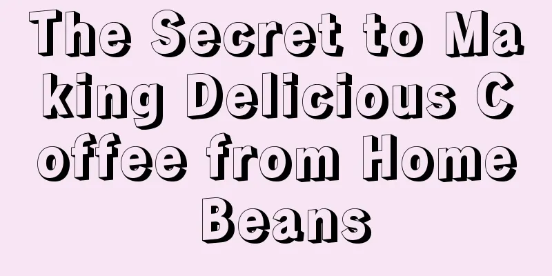 The Secret to Making Delicious Coffee from Home Beans