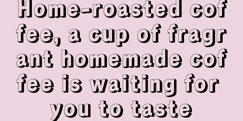 Home-roasted coffee, a cup of fragrant homemade coffee is waiting for you to taste