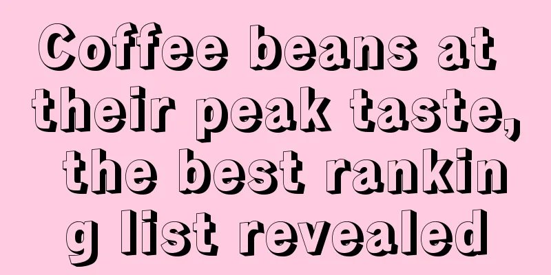 Coffee beans at their peak taste, the best ranking list revealed