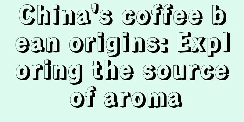 China’s coffee bean origins: Exploring the source of aroma