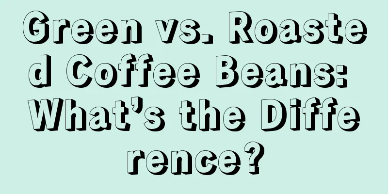 Green vs. Roasted Coffee Beans: What’s the Difference?