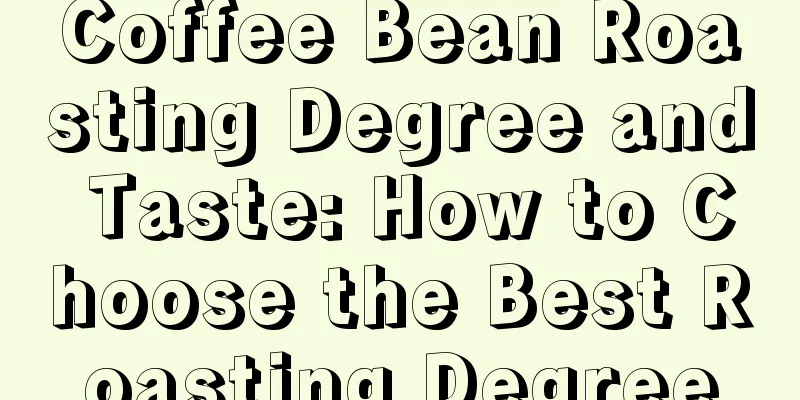 Coffee Bean Roasting Degree and Taste: How to Choose the Best Roasting Degree