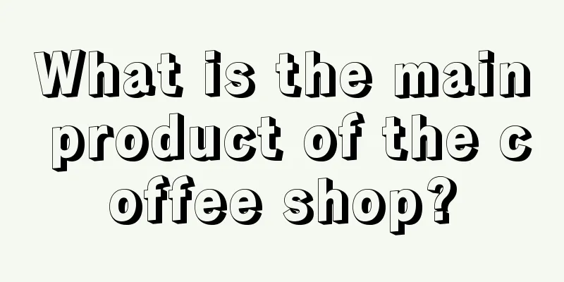 What is the main product of the coffee shop?