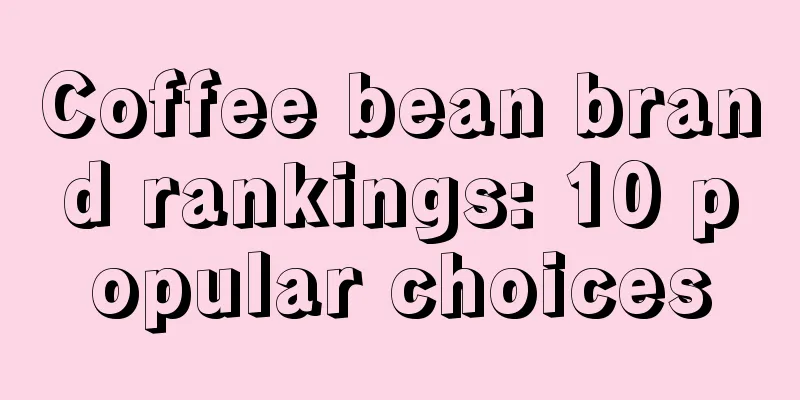 Coffee bean brand rankings: 10 popular choices