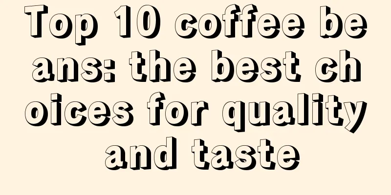 Top 10 coffee beans: the best choices for quality and taste