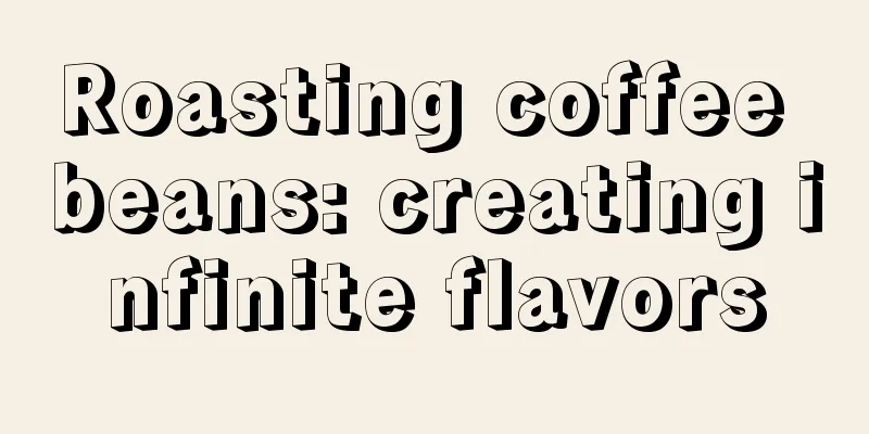 Roasting coffee beans: creating infinite flavors