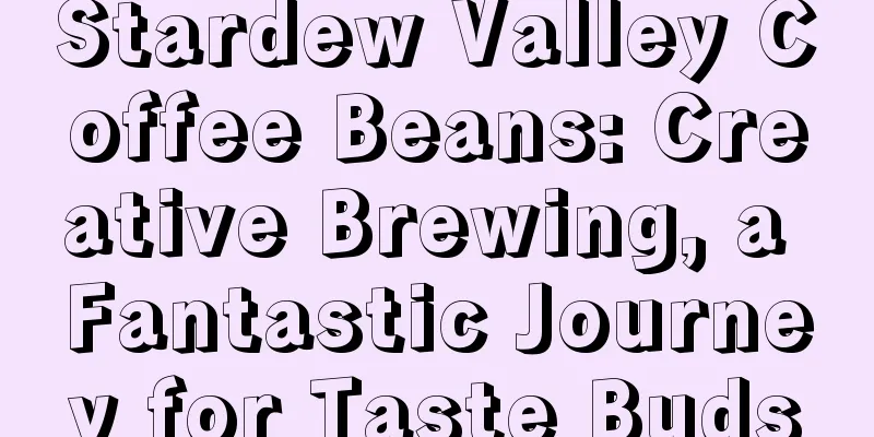 Stardew Valley Coffee Beans: Creative Brewing, a Fantastic Journey for Taste Buds