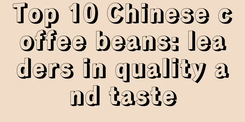 Top 10 Chinese coffee beans: leaders in quality and taste