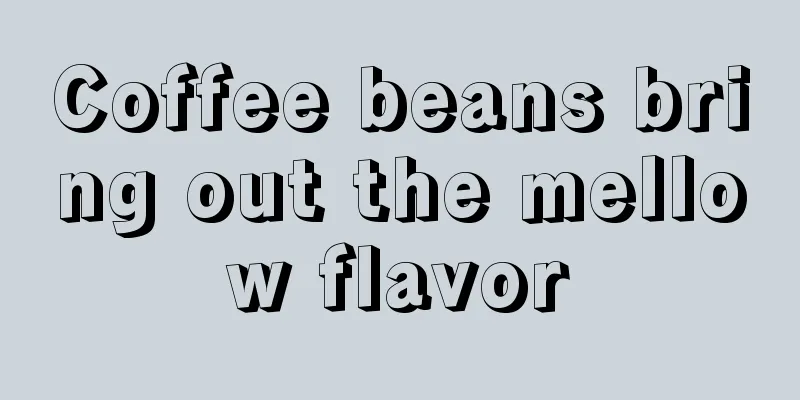 Coffee beans bring out the mellow flavor