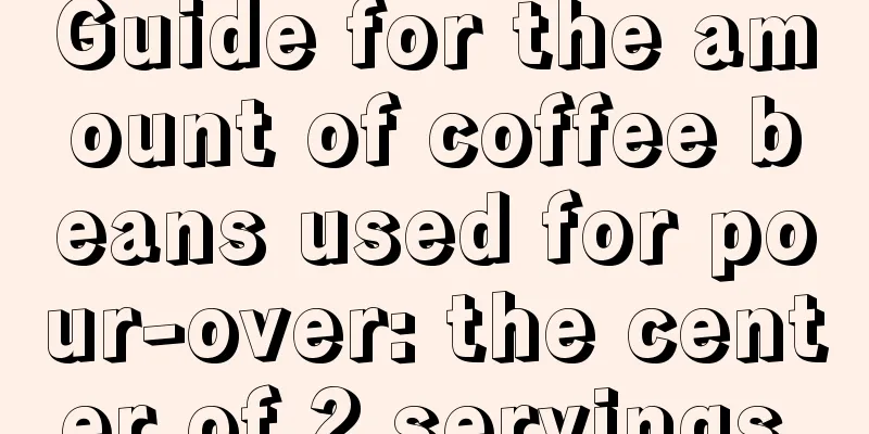 Guide for the amount of coffee beans used for pour-over: the center of 2 servings.