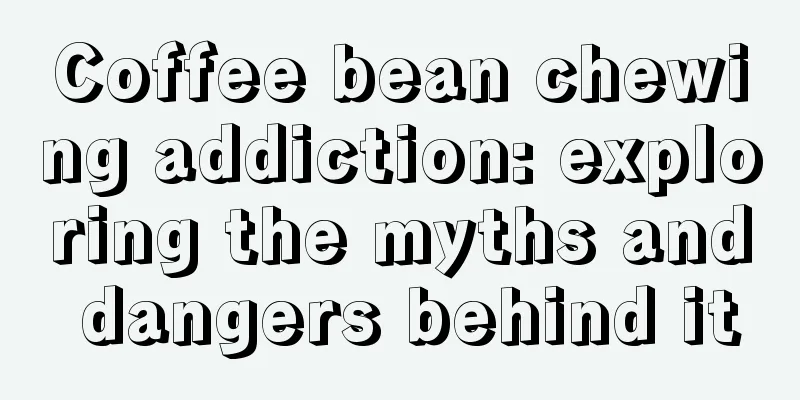 Coffee bean chewing addiction: exploring the myths and dangers behind it