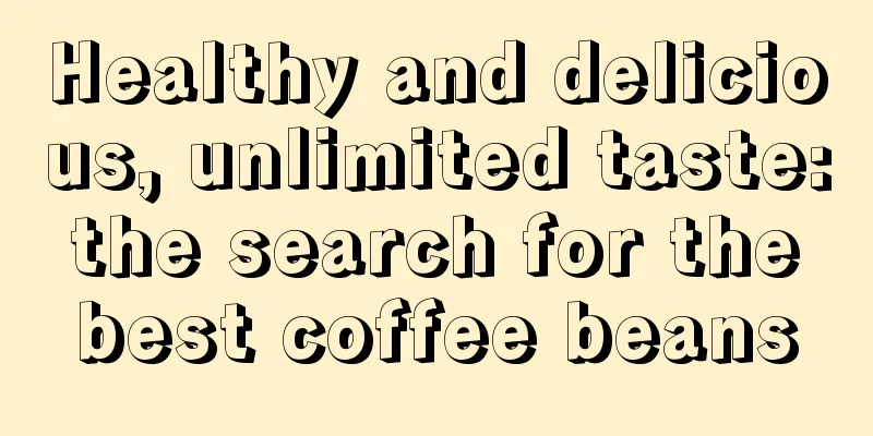 Healthy and delicious, unlimited taste: the search for the best coffee beans