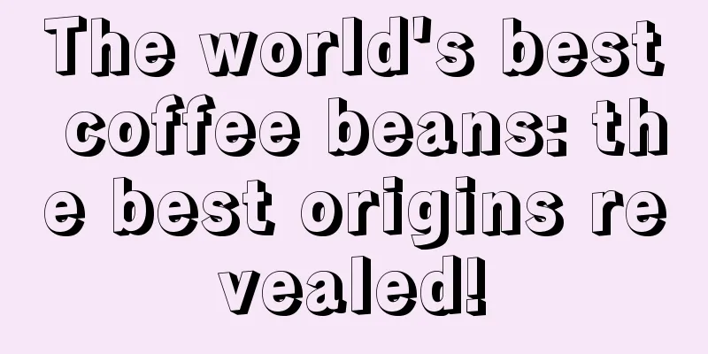 The world's best coffee beans: the best origins revealed!