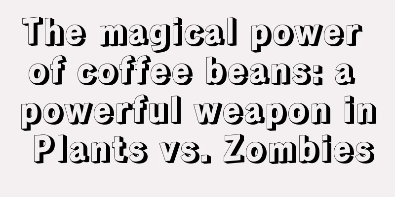 The magical power of coffee beans: a powerful weapon in Plants vs. Zombies