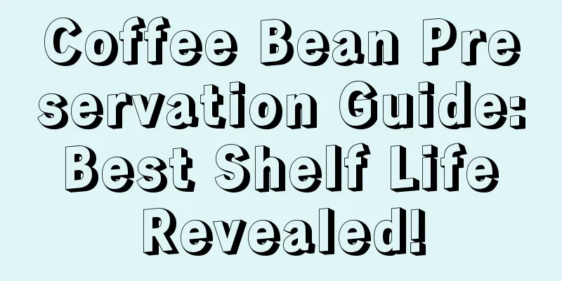 Coffee Bean Preservation Guide: Best Shelf Life Revealed!