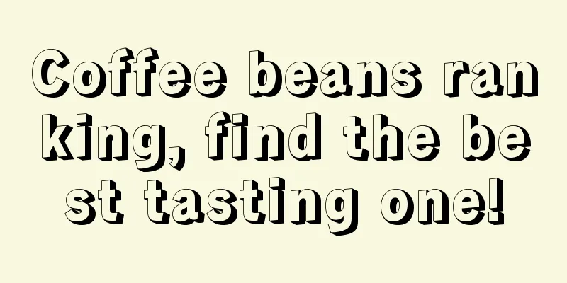 Coffee beans ranking, find the best tasting one!