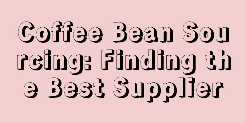 Coffee Bean Sourcing: Finding the Best Supplier