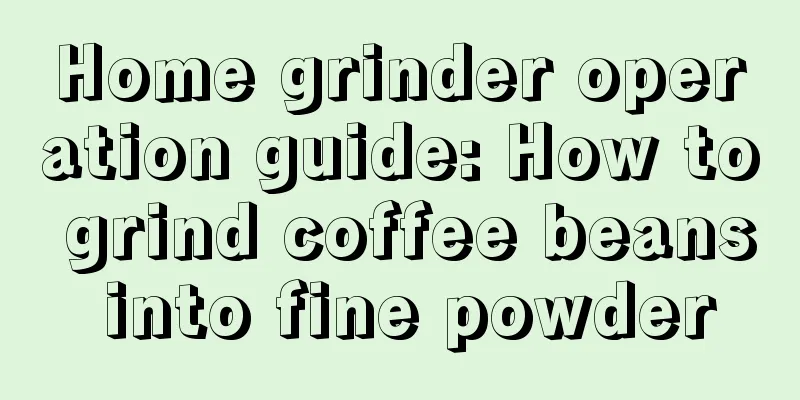 Home grinder operation guide: How to grind coffee beans into fine powder