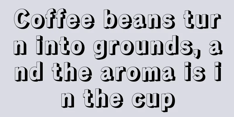 Coffee beans turn into grounds, and the aroma is in the cup