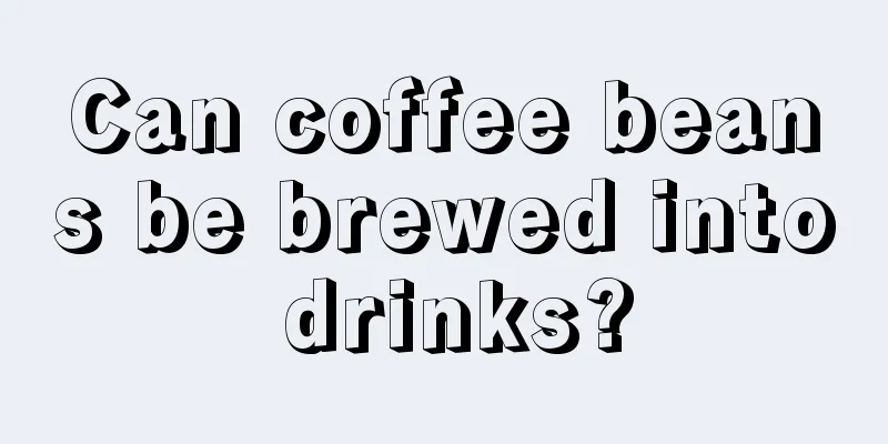 Can coffee beans be brewed into drinks?