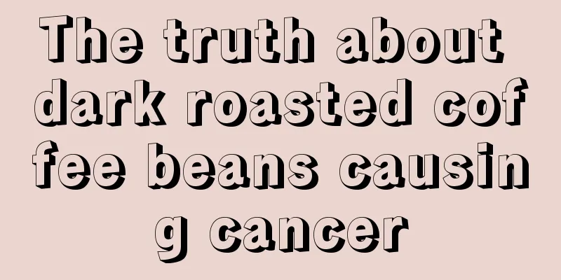 The truth about dark roasted coffee beans causing cancer