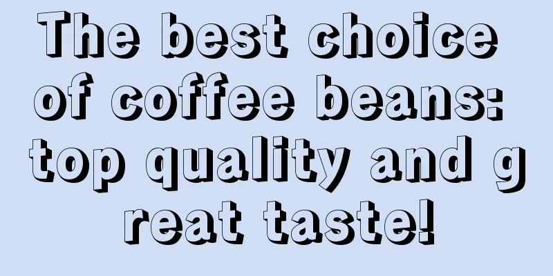 The best choice of coffee beans: top quality and great taste!