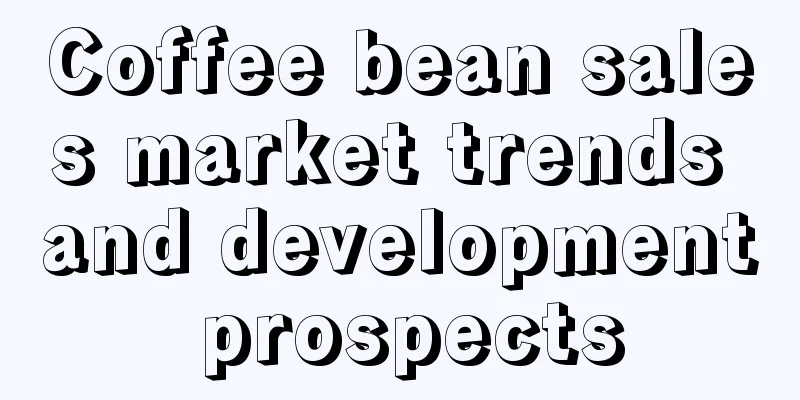 Coffee bean sales market trends and development prospects