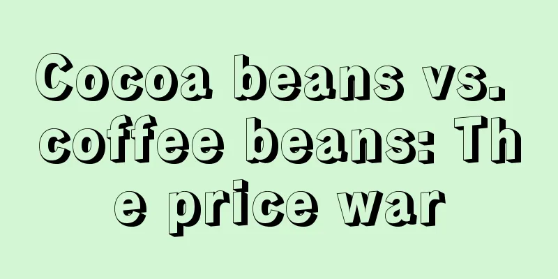 Cocoa beans vs. coffee beans: The price war