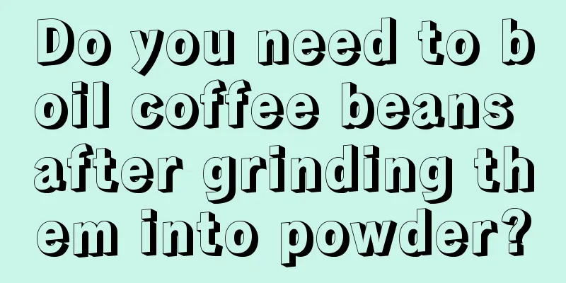 Do you need to boil coffee beans after grinding them into powder?