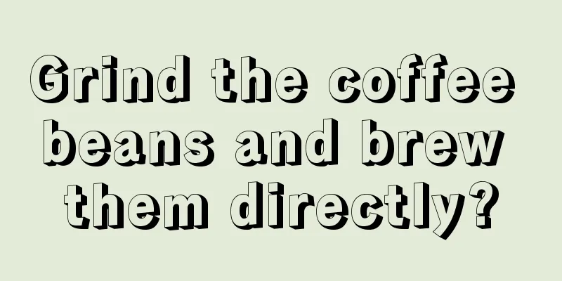 Grind the coffee beans and brew them directly?