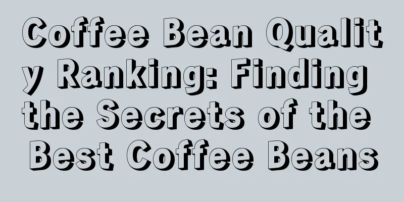 Coffee Bean Quality Ranking: Finding the Secrets of the Best Coffee Beans