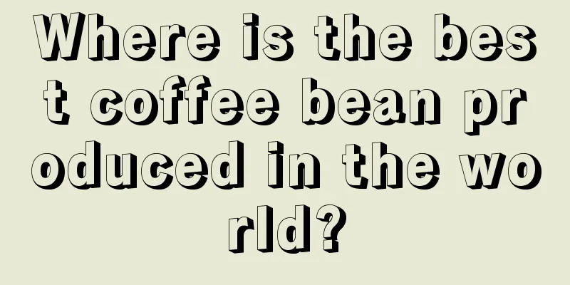 Where is the best coffee bean produced in the world?