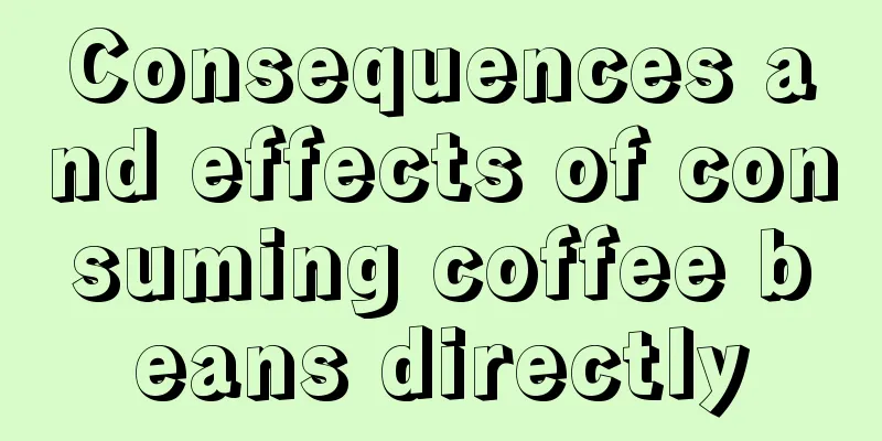 Consequences and effects of consuming coffee beans directly