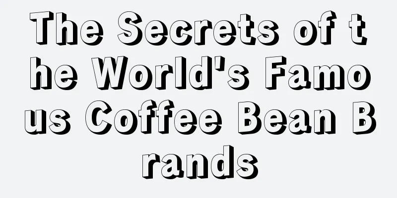 The Secrets of the World's Famous Coffee Bean Brands