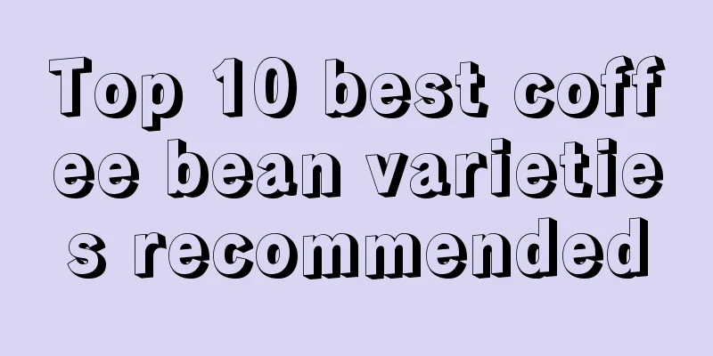 Top 10 best coffee bean varieties recommended