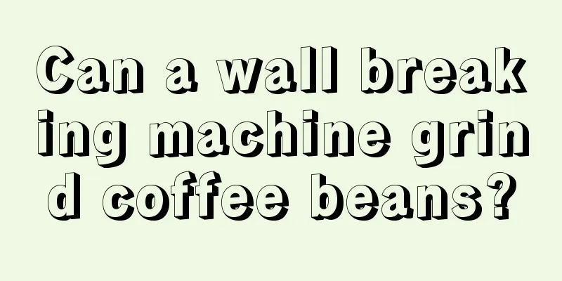 Can a wall breaking machine grind coffee beans?